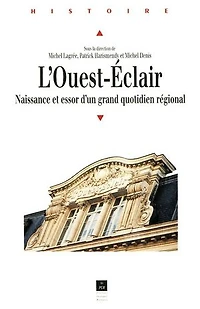 L' Ouest-Eclair: naissance et essor d'un grand quotidien régional, 1899-1933