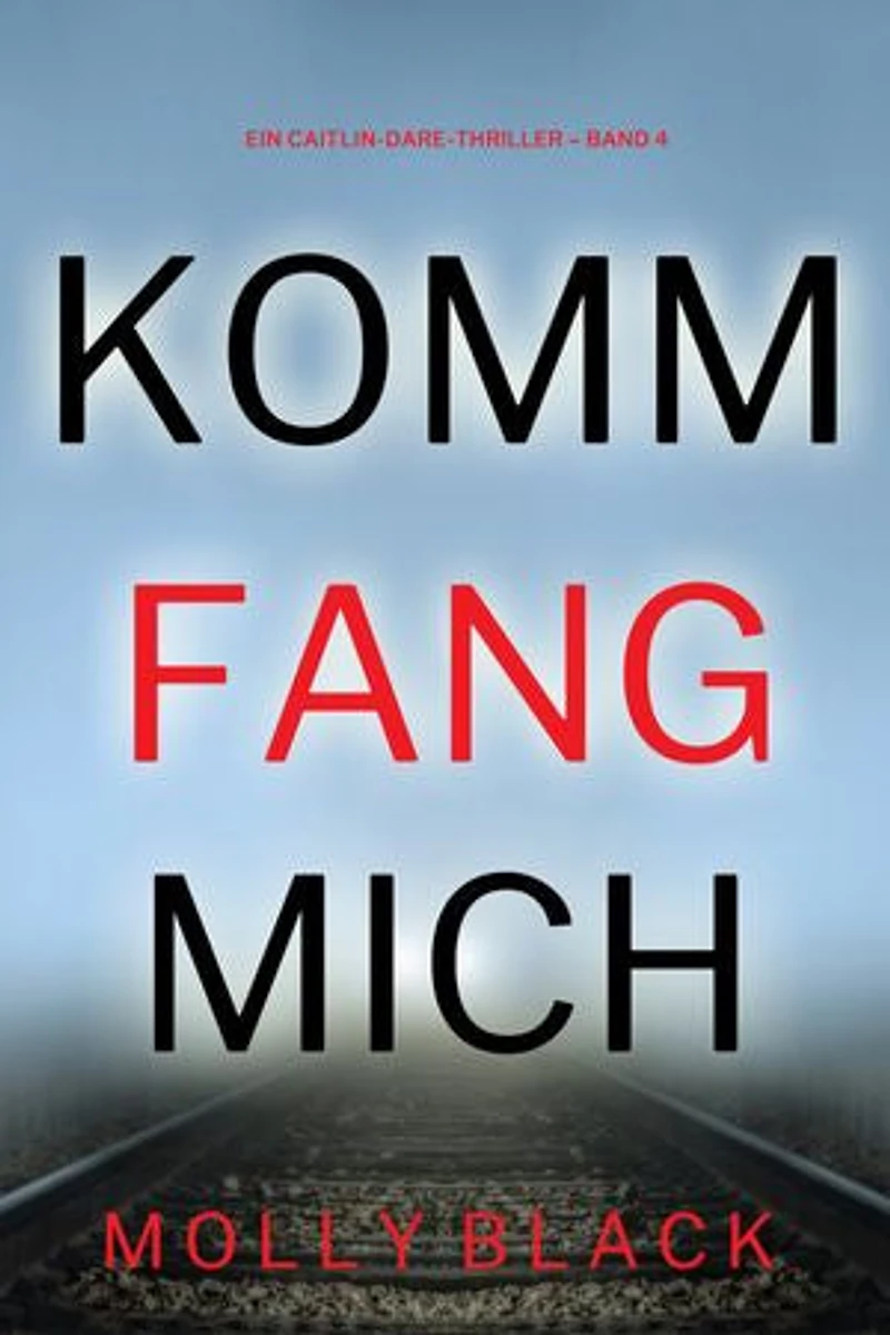 Komm fang mich (Ein Caitlin-Dare-Thriller Band 4)