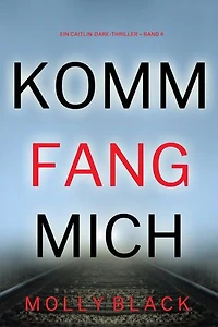 Komm fang mich (Ein Caitlin-Dare-Thriller Band 4)