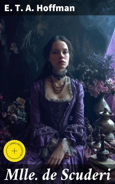 Mlle de Scuderi: Enriched edition. A Captivating Tale of Mystery, Romance, and Suspense in 17th-Century Paris