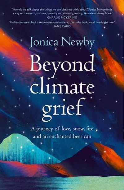Beyond Climate Grief: A Journey Of Love, Snow, Fire And An Enchanted Beer Can