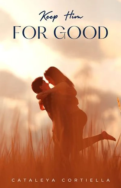 Keep Him For Good: The Key To Your Forever