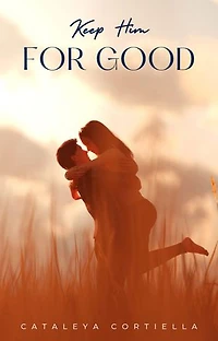 Keep Him For Good: The Key To Your Forever