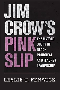 Jim Crow's Pink Slip: The Untold Story of Black Principal and Teacher Leadership
