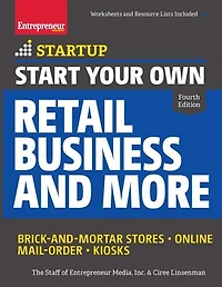 Start Your Own Retail Business and More: Brick-and-Mortar Stores ? Online Mail Order Kiosks