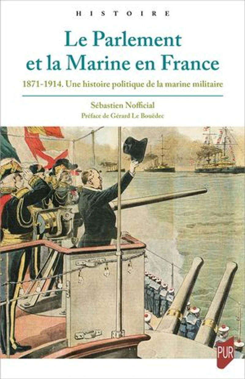 Le parlement et la marine en France: 1871-1914, une histoire politique de militaire
