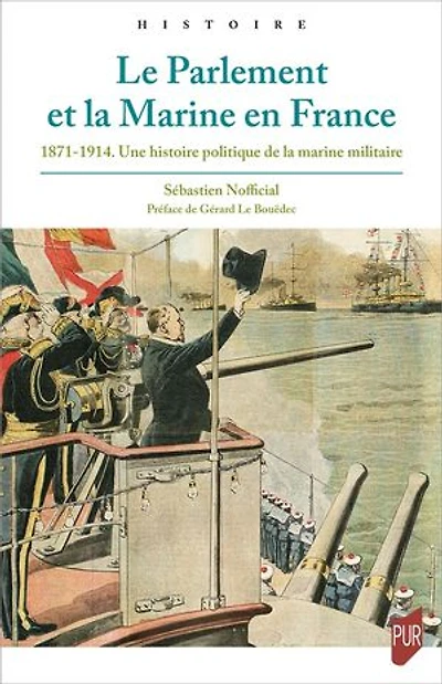 Le parlement et la marine en France: 1871-1914, une histoire politique de militaire