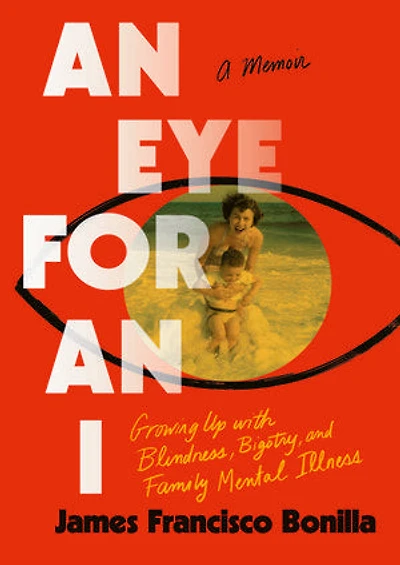 an Eye for I: Growing up with Blindness, Bigotry, and Family Mental Illness