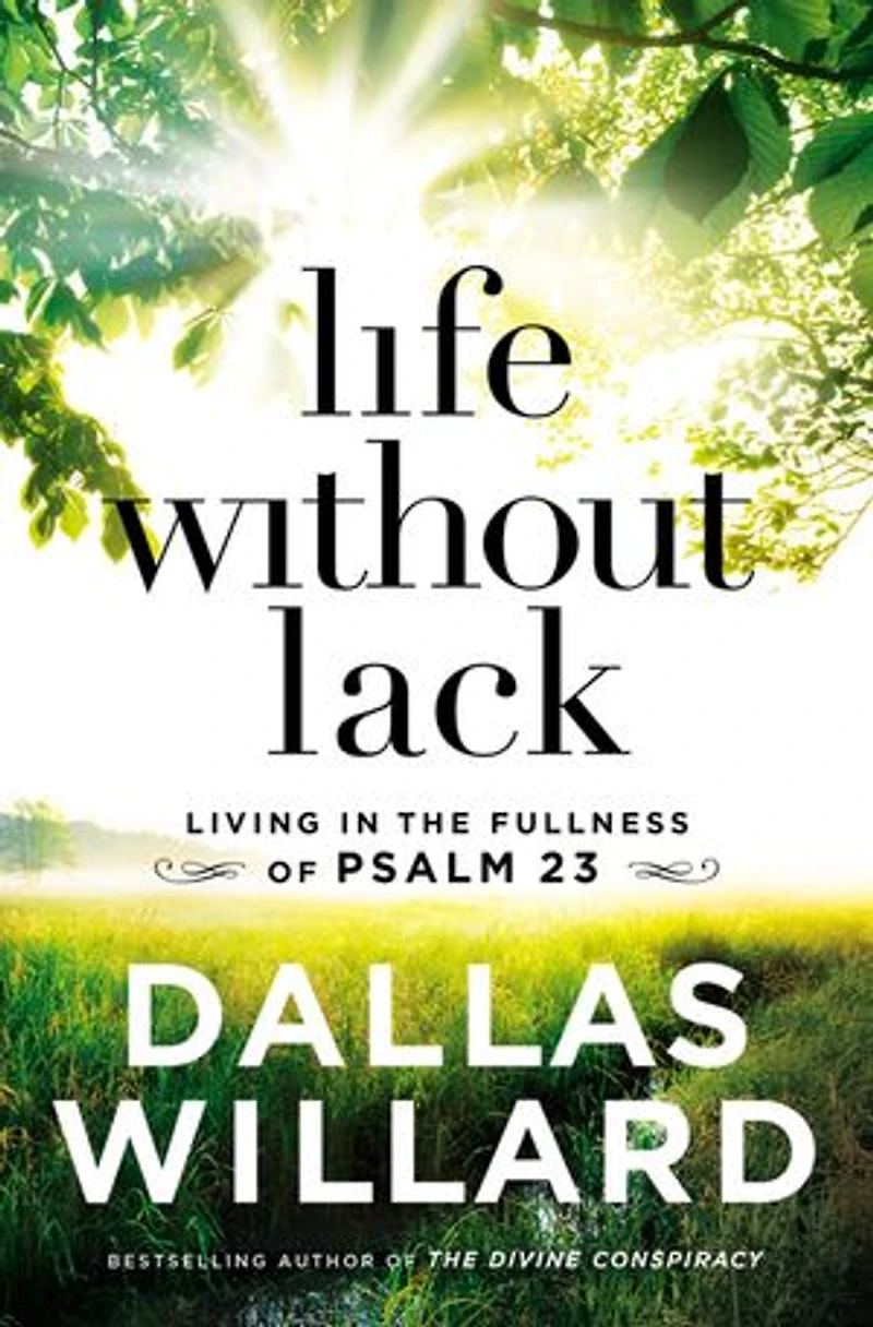 Life Without Lack: Living The Fullness Of Psalm 23
