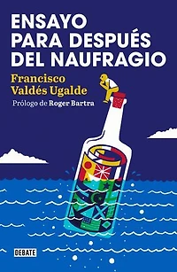 Ensayo para después del naufragio: Prólogo de Roger Bartra