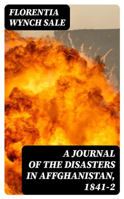 A Journal of the Disasters in Affghanistan, 1841-2