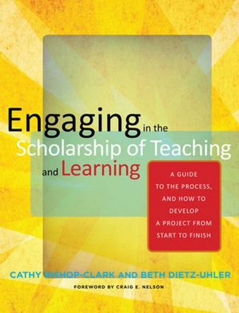 Engaging the Scholarship of Teaching and Learning: a Guide to Process, How Develop Project from Start Finish