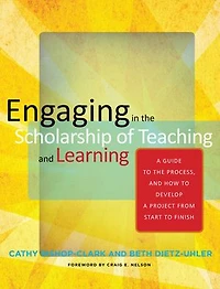 Engaging the Scholarship of Teaching and Learning: a Guide to Process, How Develop Project from Start Finish