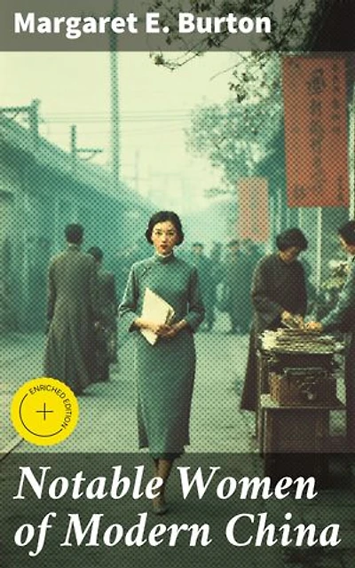 Notable Women of Modern China: Enriched edition. Unveiling the Legacy of China's Inspirational Women