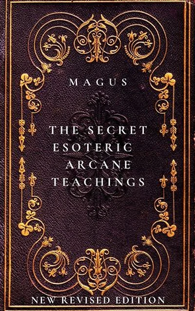 The Secret Esoteric Arcane Teachings: New Revised Edition