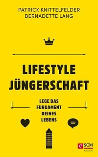 Lifestyle Jüngerschaft: Lege das Fundament deines Lebens