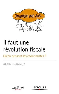 On entend dire que... Il faut une révolution fiscale: Qu'en pensent les économistes ?