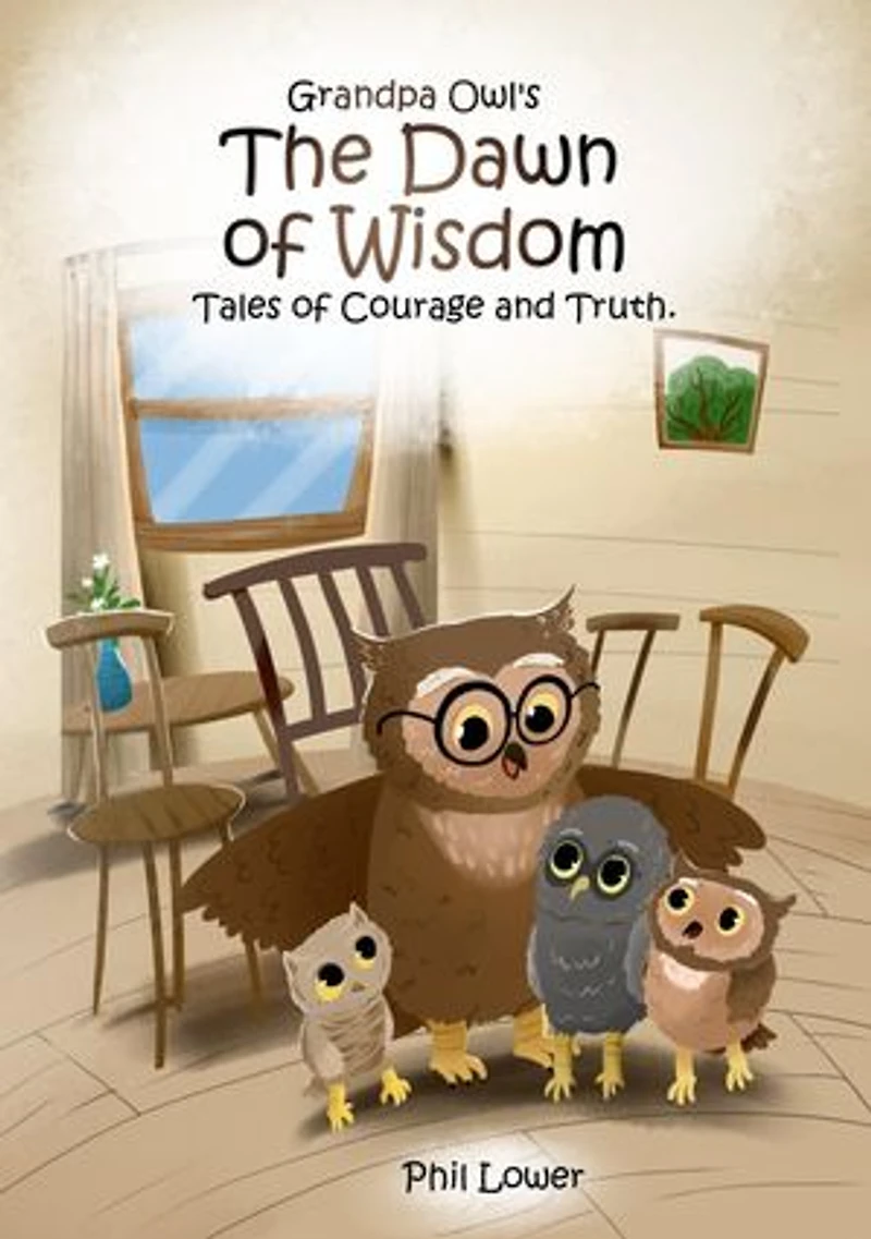 Grandpa Owl's The Dawn of Wisdom: Tales of Courage and Truth
