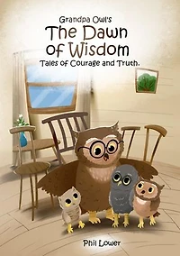 Grandpa Owl's The Dawn of Wisdom: Tales of Courage and Truth