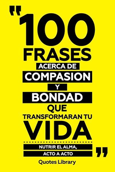 100 Frases Acerca De Compasion Y Bondad Que Transformaran Tu Vida - Nutrir El Alma, Acto A Acto