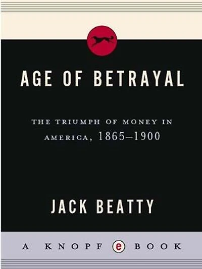 Age of Betrayal: The Triumph Money America, 1865-1900