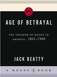 Age of Betrayal: The Triumph Money America, 1865-1900