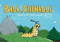 Bili la chenille: Quand je serai grand je volerai au gré du vent