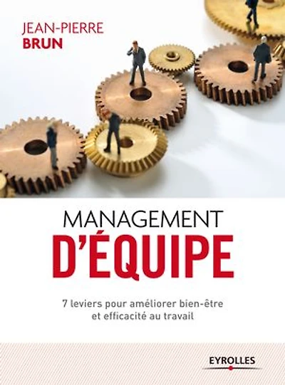 Management d'équipe: 7 leviers pour améliorer bien-être et efficacité au travail