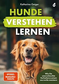 Hunde verstehen lernen: Wie Sie unerwünschte Verhaltensweisen souverän meistern
