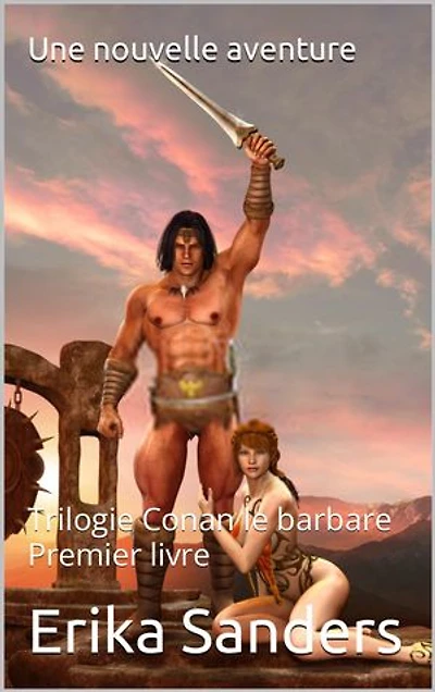 Trilogie Conan le barbare. Premier livre: Une nouvelle aventure