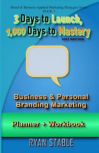 3 Days to Launch, 1,000 Days to Mastery: The Ultimate Business & Personal Branding Planner + Workbook
