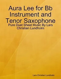 Aura Lee for Bb Instrument and Tenor Saxophone - Pure Duet Sheet Music By Lars Christian Lundholm