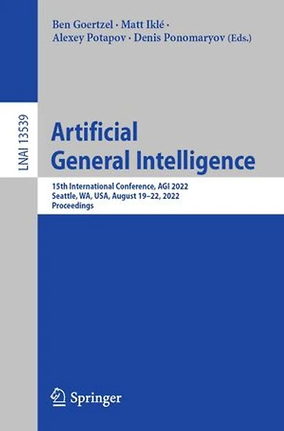 Artificial General Intelligence: 15th International Conference, AGI 2022, Seattle, WA, USA, August 19-22, Proceedings