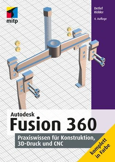 Autodesk Fusion 360: Praxiswissen für Konstruktion, 3D-Druck und CNC