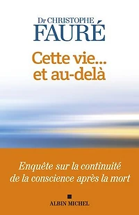 Cette vie... et au-delà : enquête sur la continuité de conscience après mort: mort