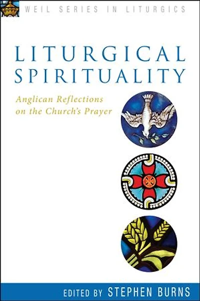 Liturgical Spirituality: Anglican Reflections on the Church's Prayer
