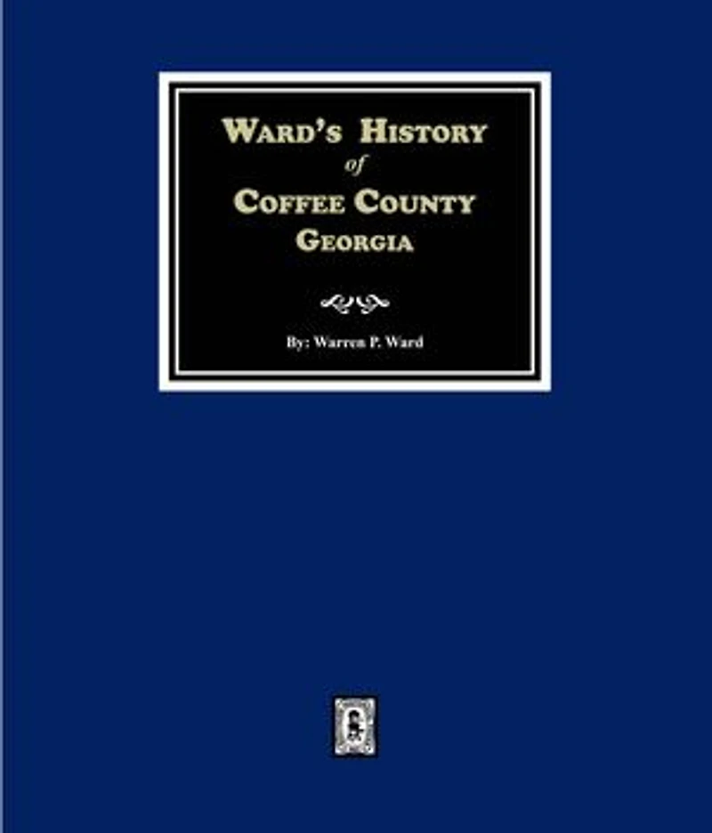 Ward's History of Coffee County, Georgia 1755-1855