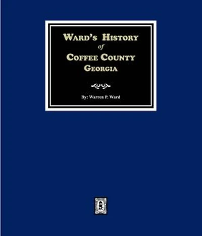 Ward's History of Coffee County, Georgia 1755-1855