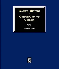Ward's History of Coffee County, Georgia 1755-1855