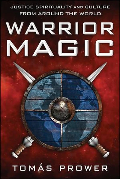 Warrior Magic: Justice Spirituality And Culture From Around The World
