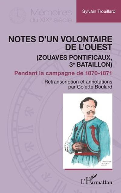 Notes d’un Volontaire de l’Ouest: (Zouaves pontificaux, 3e bataillon) Pendant la campagne de 1870-1871
