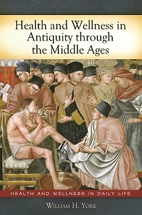 Health and Wellness Antiquity through the Middle Ages