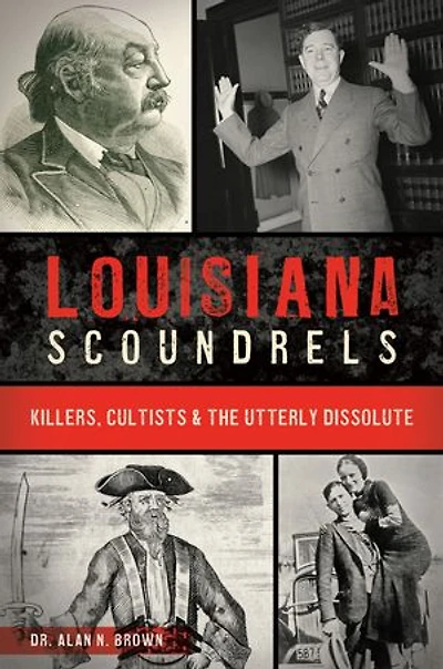 Louisiana Scoundrels: Killers, Cultists & the Utterly Dissolute