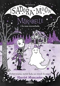 Mirabelle 9 - La Mirabelle i la casa encantada: Un llibre màgic de l'univers de la Isadora Moon amb purpurina a la coberta!