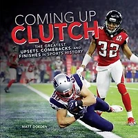 Coming Up Clutch: The Greatest Upsets, Comebacks, and Finishes Sports History