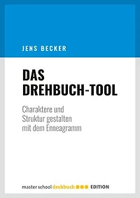 Das Drehbuch-Tool: Charaktere und Struktur gestalten mit dem Enneagramm