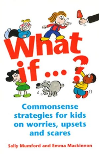 What If...?: Commonsense strategies for kids on worries, upsets and scares