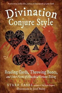 Divination Conjure Style: Reading Cards, Throwing Bones, and Other Forms of Household Fortune-Telling
