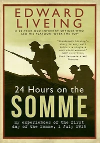 24 Hours on the Somme: My Experiences of First Day Somme 1 July 1916