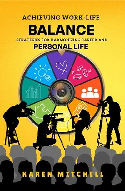 Achieving Work-Life Balance: Strategies for Harmonizing Career and Personal Life